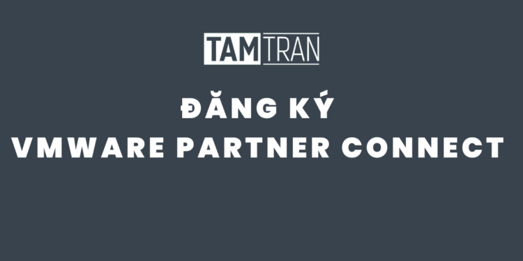 Hướng dẫn đăng ký VMware Partner Connect